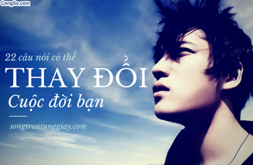 22 câu nói có thể thay đổi cuộc đời bạn!