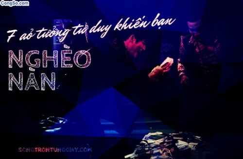 7 ảo tưởng tư duy về tiền bạc khiến bạn nghèo