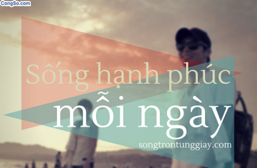 Chúng ta chỉ cần sống hạnh phúc mỗi ngày