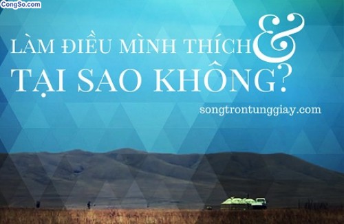 Làm những điều mình thích, khi có thể, tại sao không?