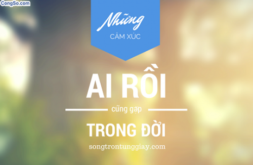 Những cảm xúc ai cũng sẽ gặp trong đời